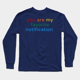 You Are My Favorite Notification Long Sleeve T-Shirt